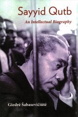 Sayyid Qutb: An Intellectual Biography цена и информация | Биографии, автобиогафии, мемуары | 220.lv