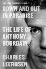 Down and Out in Paradise: The Life of Anthony Bourdain цена и информация | Биографии, автобиогафии, мемуары | 220.lv