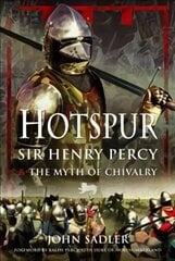 Hotspur: Sir Henry Percy and the Myth of Chivalry цена и информация | Биографии, автобиогафии, мемуары | 220.lv
