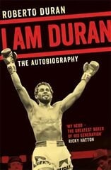I Am Duran: The Autobiography of Roberto Duran Main Market Ed. cena un informācija | Biogrāfijas, autobiogrāfijas, memuāri | 220.lv