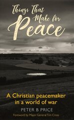 Things That Make For Peace: A Christian peacemaker in a world of war cena un informācija | Biogrāfijas, autobiogrāfijas, memuāri | 220.lv