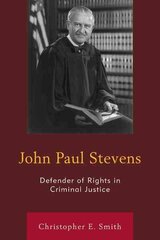 John Paul Stevens: Defender of Rights in Criminal Justice цена и информация | Биографии, автобиогафии, мемуары | 220.lv
