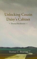 Unlocking Cousin Daisy's Cabinet: personal recollections cena un informācija | Biogrāfijas, autobiogrāfijas, memuāri | 220.lv