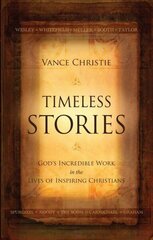 Timeless Stories: God's Incredible Work in the Lives of Inspiring Christians Revised ed. цена и информация | Биографии, автобиографии, мемуары | 220.lv