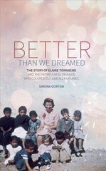 Better Than We Dreamed: The Story of Elaine Townsend Revised ed. цена и информация | Биографии, автобиогафии, мемуары | 220.lv
