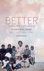 Better Than We Dreamed: The Story of Elaine Townsend Revised ed. цена и информация | Биографии, автобиографии, мемуары | 220.lv