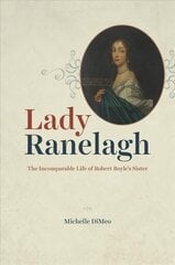 Lady Ranelagh: The Incomparable Life of Robert Boyle's Sister цена и информация | Биографии, автобиогафии, мемуары | 220.lv