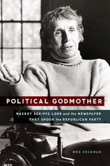 Political Godmother: Nackey Scripps Loeb and the Newspaper That Shook the Republican Party cena un informācija | Biogrāfijas, autobiogrāfijas, memuāri | 220.lv