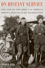 On Distant Service: The Life of the First U.S. Foreign Service Officer to be Assassinated cena un informācija | Biogrāfijas, autobiogrāfijas, memuāri | 220.lv