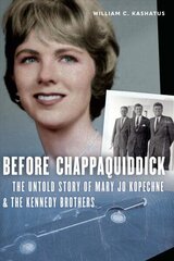 Before Chappaquiddick: The Untold Story of Mary Jo Kopechne cena un informācija | Biogrāfijas, autobiogrāfijas, memuāri | 220.lv