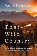 That Wild Country: An Epic Journey through the Past, Present, and Future of America's Public Lands cena un informācija | Biogrāfijas, autobiogrāfijas, memuāri | 220.lv