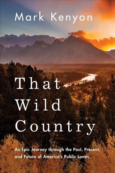 That Wild Country: An Epic Journey through the Past, Present, and Future of America's Public Lands цена и информация | Biogrāfijas, autobiogrāfijas, memuāri | 220.lv