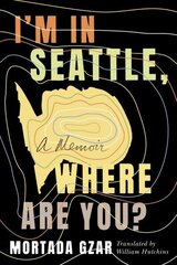 I'm in Seattle, Where Are You?: A Memoir cena un informācija | Biogrāfijas, autobiogrāfijas, memuāri | 220.lv