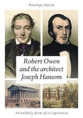 Robert Owen and the Architect Joseph Hansom: An Unlikely Form of Co-Operation цена и информация | Биографии, автобиографии, мемуары | 220.lv