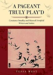 Pageant Truly Play'd: Constance Smedley and Maxwell Armfield: Writers and Artists cena un informācija | Biogrāfijas, autobiogrāfijas, memuāri | 220.lv