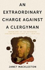 Extraordinary Charge Against a Clergyman, An: Biography of the Reverend Edward Muckleston: Biography of the Reverend Edward Muckleston cena un informācija | Biogrāfijas, autobiogrāfijas, memuāri | 220.lv