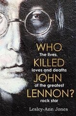 Who Killed John Lennon?: The lives, loves and deaths of the greatest rock star cena un informācija | Biogrāfijas, autobiogrāfijas, memuāri | 220.lv