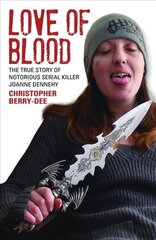 Love of Blood: The True Story of Notorious Serial Killer Joanne Dennehy cena un informācija | Biogrāfijas, autobiogrāfijas, memuāri | 220.lv