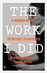 Work I Did: A Memoir of the Secretary to Goebbels cena un informācija | Biogrāfijas, autobiogrāfijas, memuāri | 220.lv