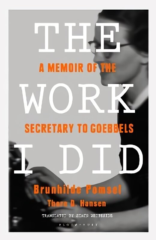 Work I Did: A Memoir of the Secretary to Goebbels цена и информация | Biogrāfijas, autobiogrāfijas, memuāri | 220.lv