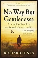 No Way But Gentlenesse: A Memoir of How Kes, My Kestrel, Changed My Life cena un informācija | Biogrāfijas, autobiogrāfijas, memuāri | 220.lv