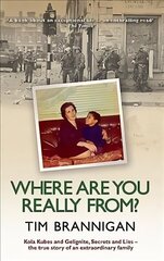 Where Are You Really From?: Kola Kubes and Gelignite, Secrets and Lies - The True Story of an Extraordinary Family cena un informācija | Biogrāfijas, autobiogrāfijas, memuāri | 220.lv