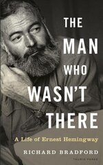 Man Who Wasn't There: A Life of Ernest Hemingway cena un informācija | Biogrāfijas, autobiogrāfijas, memuāri | 220.lv