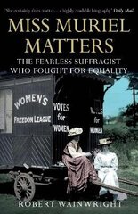 Miss Muriel Matters: The fearless suffragist who fought for equality Main cena un informācija | Biogrāfijas, autobiogrāfijas, memuāri | 220.lv