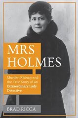 Mrs Holmes: Murder, Kidnap and the True Story of an Extraordinary Lady Detective cena un informācija | Biogrāfijas, autobiogrāfijas, memuāri | 220.lv