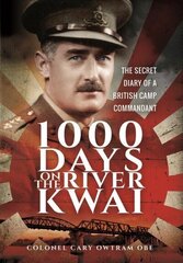 1,000 Days on the River Kwai: The Secret Diary of a British Camp Commandant цена и информация | Биографии, автобиогафии, мемуары | 220.lv