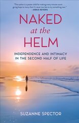 Naked at the Helm: Independence and Intimacy in the Second Half of Life цена и информация | Биографии, автобиогафии, мемуары | 220.lv