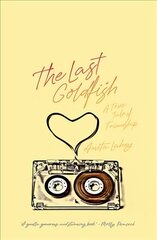 Last Goldfish: A True Tale of Friendship цена и информация | Биографии, автобиогафии, мемуары | 220.lv