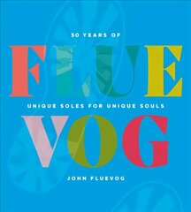 FLUEVOG: 50 Years of Unique Soles for Unique Souls цена и информация | Биографии, автобиогафии, мемуары | 220.lv