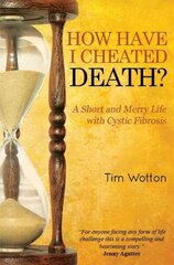 How Have I Cheated Death? A Short and Merry Life with Cystic Fibrosis cena un informācija | Biogrāfijas, autobiogrāfijas, memuāri | 220.lv