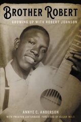 Brother Robert: Growing Up with Robert Johnson cena un informācija | Biogrāfijas, autobiogrāfijas, memuāri | 220.lv