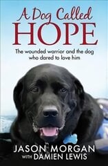 Dog Called Hope: The wounded warrior and the dog who dared to love him цена и информация | Биографии, автобиографии, мемуары | 220.lv