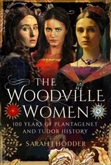 Woodville Women: 100 Years of Plantagenet and Tudor History cena un informācija | Biogrāfijas, autobiogrāfijas, memuāri | 220.lv