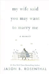 My Wife Said You May Want to Marry Me: A Memoir цена и информация | Биографии, автобиогафии, мемуары | 220.lv