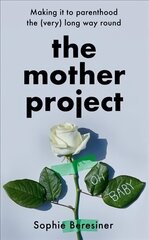 Mother Project: Making it to Parenthood the (Very) Long Way Round cena un informācija | Biogrāfijas, autobiogrāfijas, memuāri | 220.lv