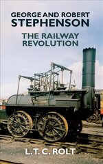 George and Robert Stephenson: The Railway Revolution cena un informācija | Biogrāfijas, autobiogrāfijas, memuāri | 220.lv