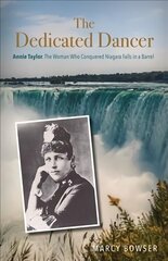 Dedicated Dancer: Annie Taylor, the Woman Who Conquered Niagara Falls in a Barrel cena un informācija | Fantāzija, fantastikas grāmatas | 220.lv