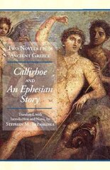 Two Novels from Ancient Greece: Chariton's Callirhoe and Xenophon of Ephesos' An Ephesian Story: Anthia and Habrocomes, WITH Callirhoe AND An Ephesian Story cena un informācija | Fantāzija, fantastikas grāmatas | 220.lv