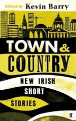 Town and Country: New Irish Short Stories Main цена и информация | Фантастика, фэнтези | 220.lv