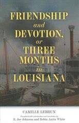 Friendship and Devotion, or Three Months in Louisiana cena un informācija | Fantāzija, fantastikas grāmatas | 220.lv