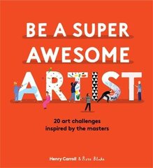 Be a Super Awesome Artist: 20 art challenges inspired by the masters cena un informācija | Grāmatas mazuļiem | 220.lv