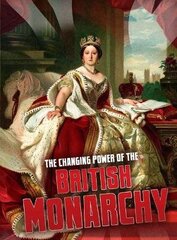 Changing Power of the British Monarchy cena un informācija | Grāmatas pusaudžiem un jauniešiem | 220.lv