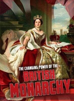 Changing Power of the British Monarchy цена и информация | Grāmatas pusaudžiem un jauniešiem | 220.lv