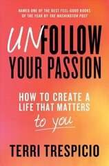 Unfollow Your Passion: How to Create a Life that Matters to You cena un informācija | Pašpalīdzības grāmatas | 220.lv