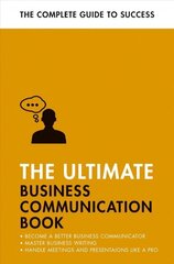 Ultimate Business Communication Book: Communicate Better at Work, Master Business Writing, Perfect your Presentations цена и информация | Книги по экономике | 220.lv