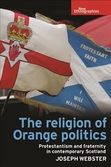 Religion of Orange Politics: Protestantism and Fraternity in Contemporary Scotland цена и информация | Книги по социальным наукам | 220.lv